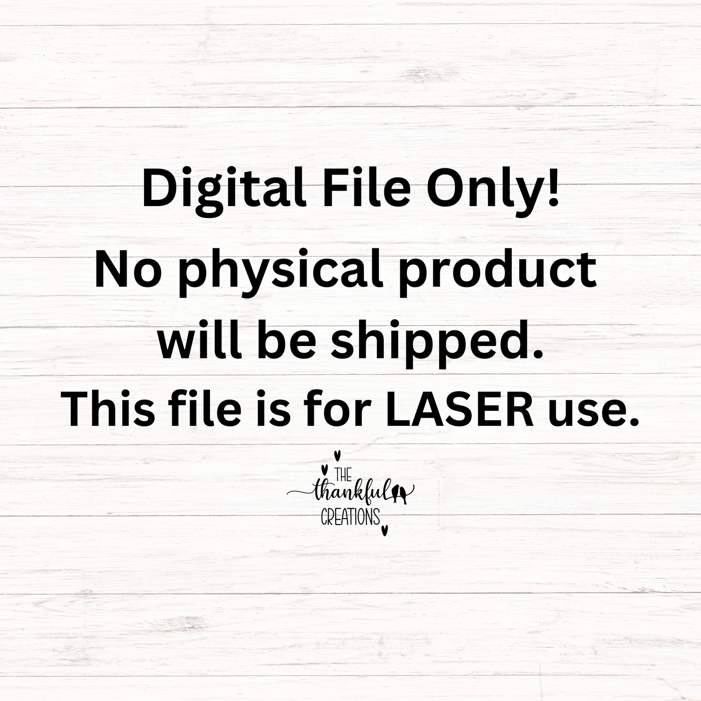 Text on a white wooden background indicating digital file for laser use with 'The Thankful Creations' logo.