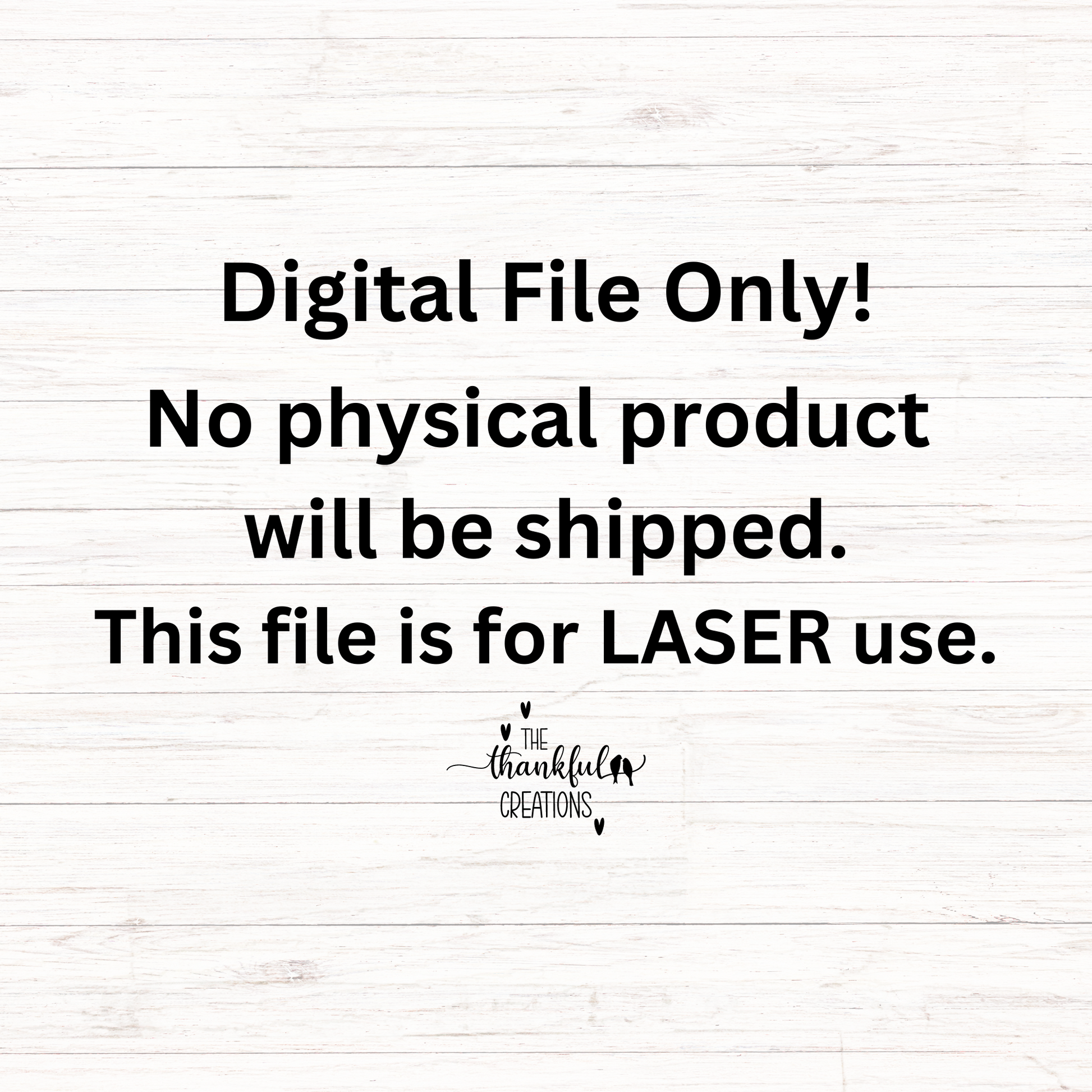 Text on a white wooden background indicating digital file for laser use with 'The Thankful Creations' logo.